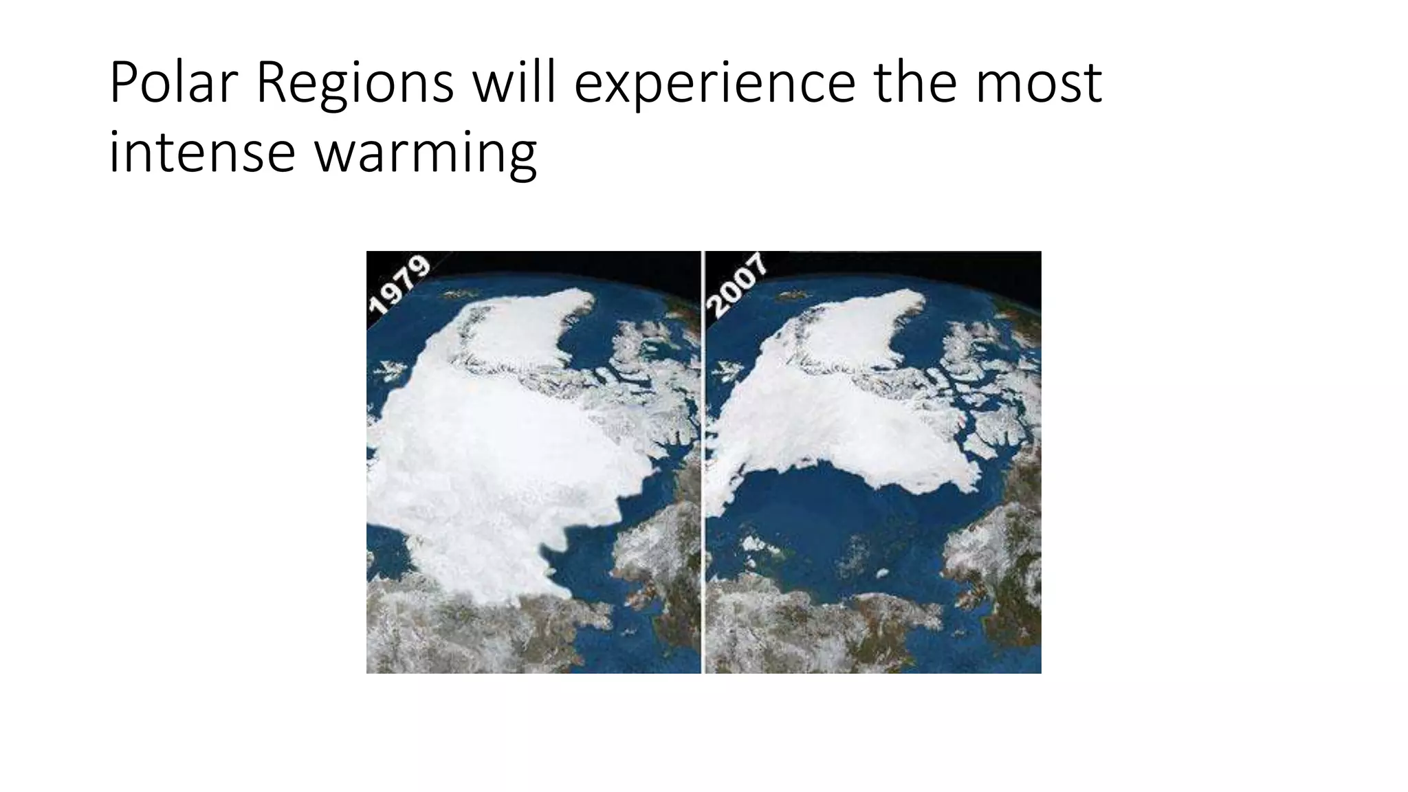 Polar Regions will experience the most
intense warming
 