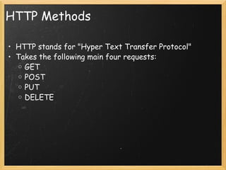 HTTP Methods HTTP stands for "Hyper Text Transfer Protocol" Takes the following main four requests: GET POST PUT DELETE 