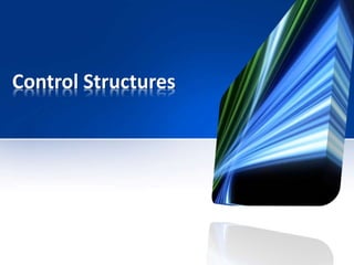 Control Structures
 