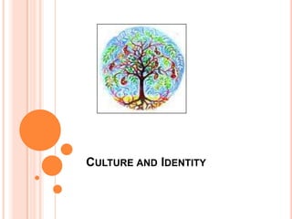 CULTURE AND IDENTITY
 