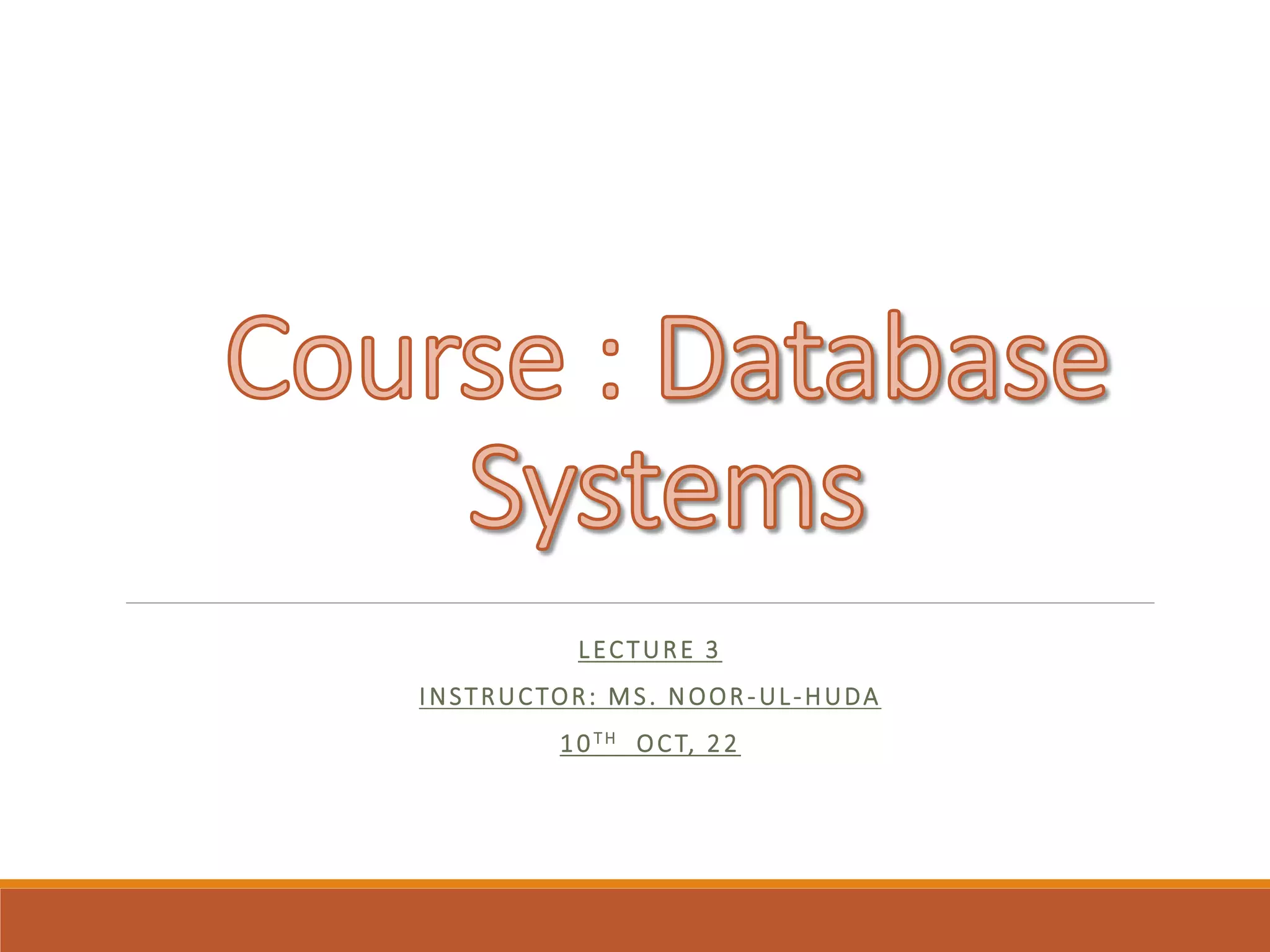 LECTURE 3
INSTRUCTOR: MS. NOOR-UL-HUDA
10TH OCT, 22
 