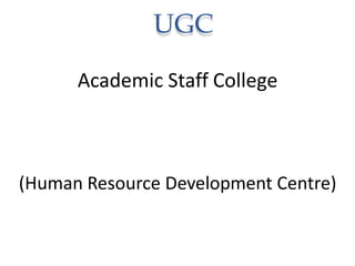 UGC
Academic Staff College
(Human Resource Development Centre)
 