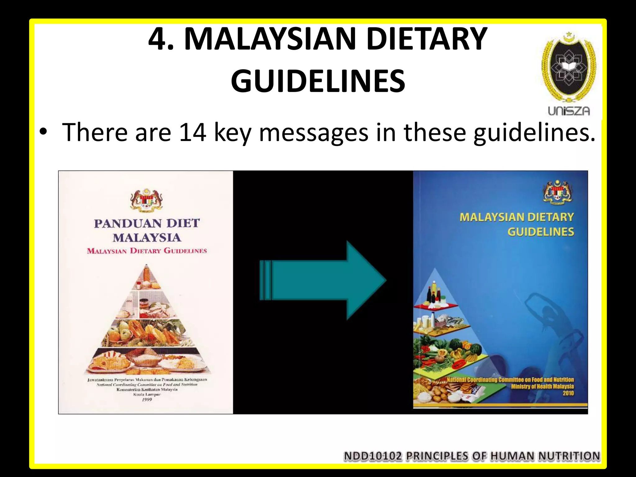 4. MALAYSIAN DIETARY
GUIDELINES
• There are 14 key messages in these guidelines.
 