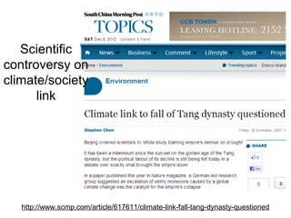 Scientific
controversy on
climate/society
link
http://www.scmp.com/article/617611/climate-link-fall-tang-dynasty-questioned
 