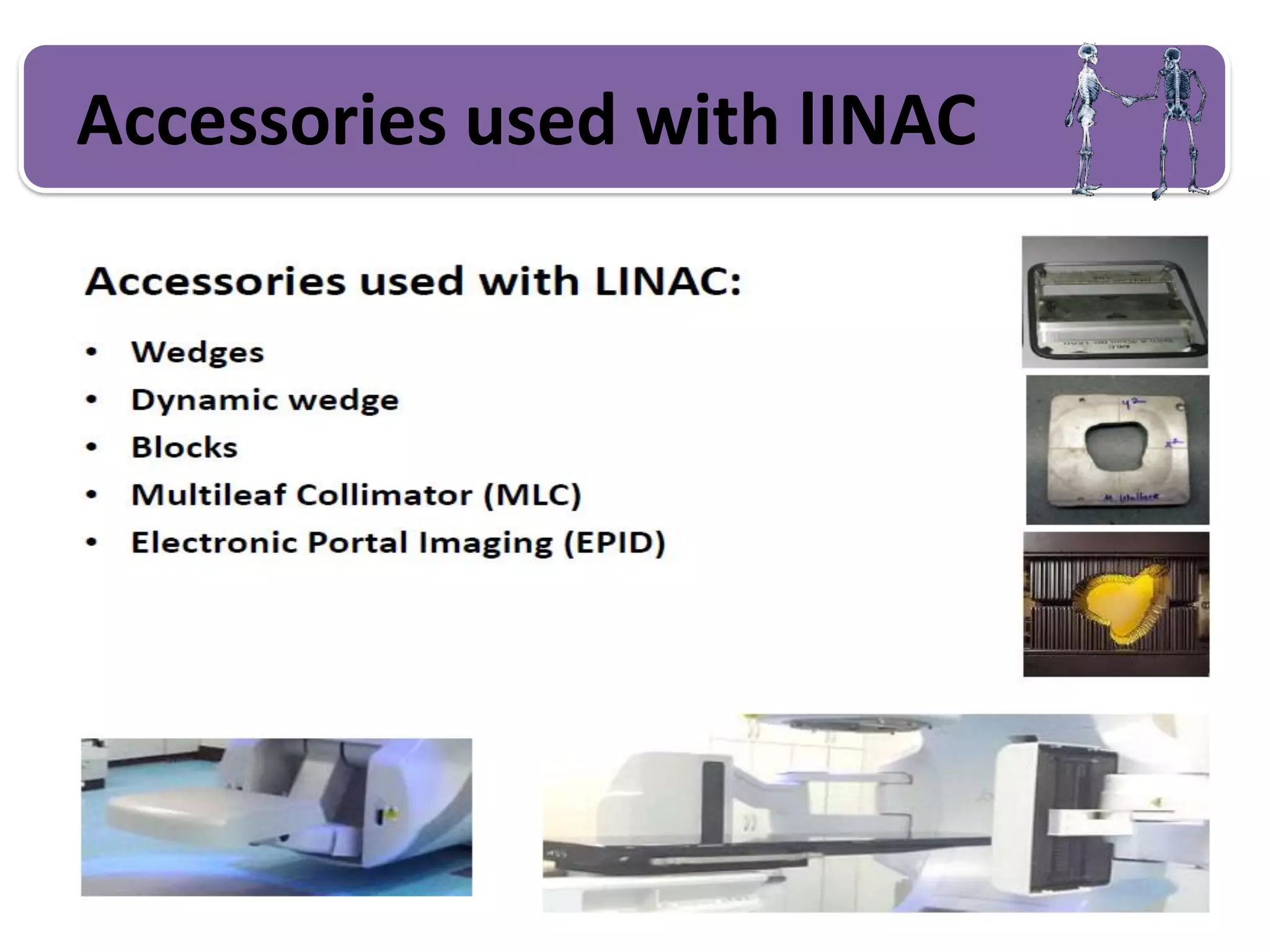 Accessories used with lINAC
 