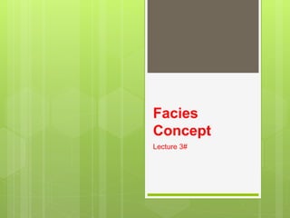 Facies 
Concept 
Lecture 3# 
 