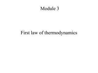 Module 3
First law of thermodynamics
 