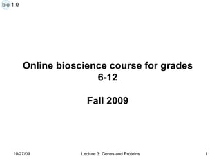 Online bioscience course for grades 6-12 Fall 2009 bio 1.0 