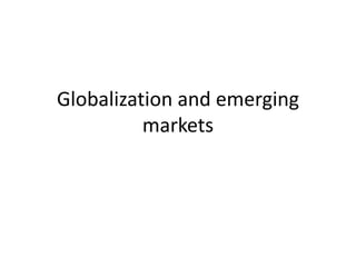 Globalization and emerging
markets
 