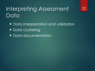 22
Interpreting Assessment
Data
 Data interpretation and validation
 Data clustering
 Data documentation
 