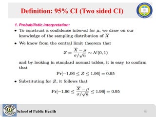 School of Public Health
Definition: 95% CI (Two sided CI)
1. Probabilistic interpretation:
16
 