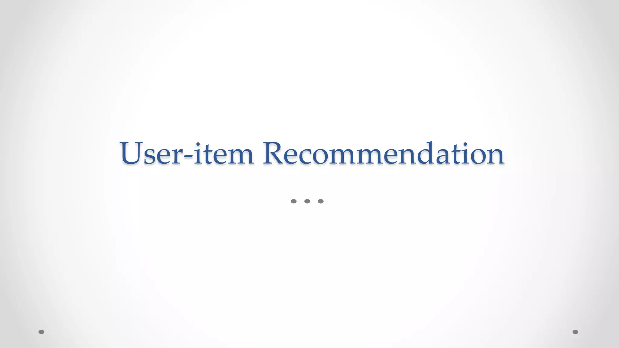 User-item Recommendation
 