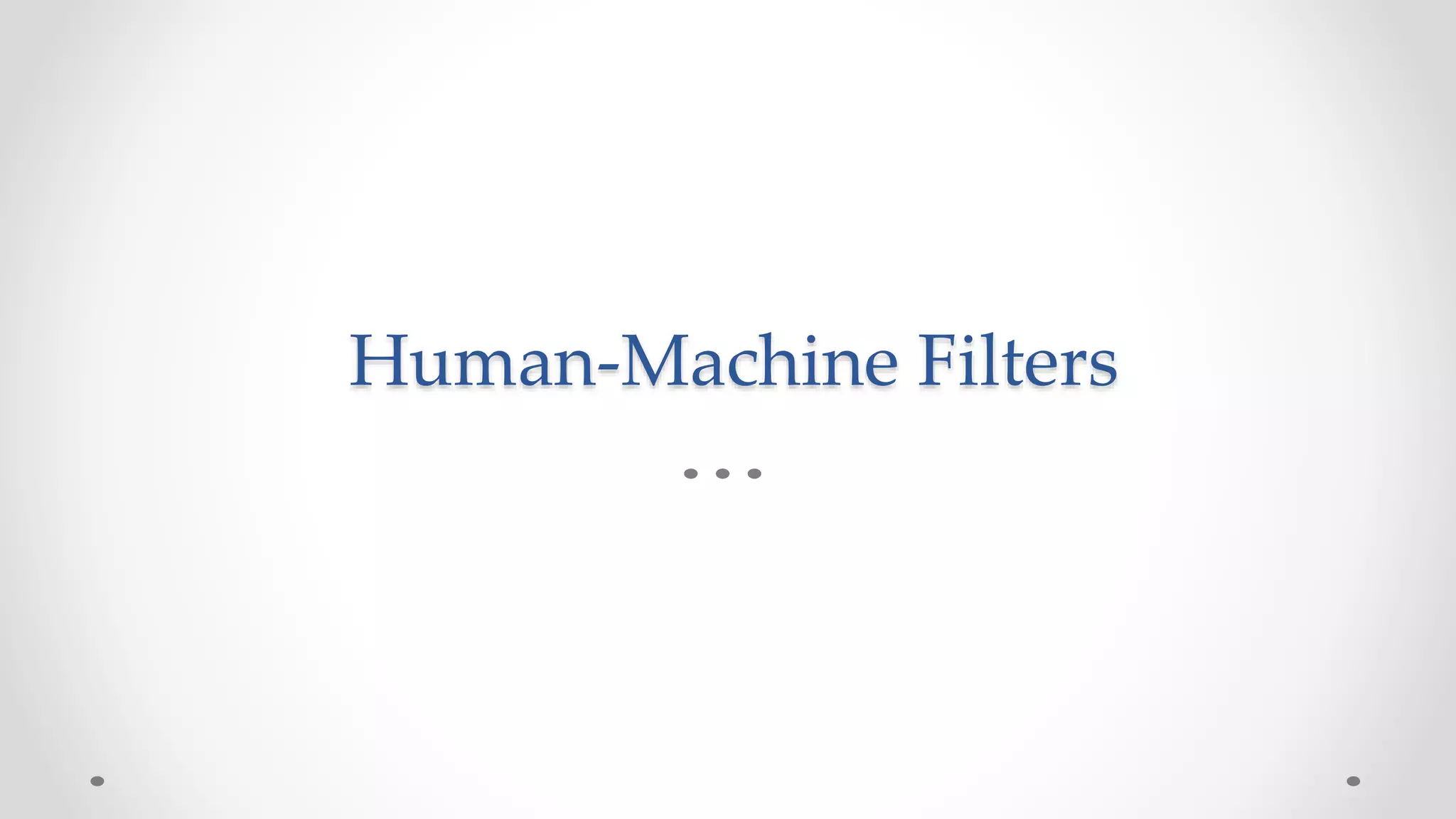 Human-Machine Filters
 