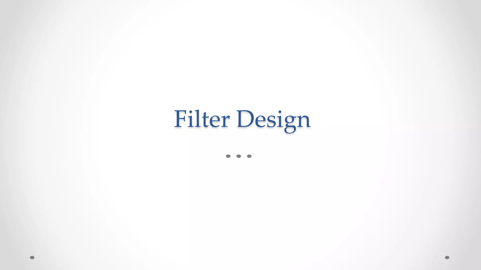 Filter Design
 