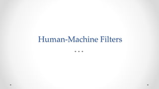 Human-Machine Filters
 