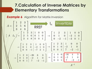 Example 6 Algorithm for Matrix Inversion
In Invertible
RREF
7.Calculation of Inverse Matrices by
Elementary Transformations
 