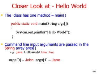 Closer Look at - Hello World <ul><li>The  class has one method – main() </li></ul><ul><ul><ul><li>public static void  main...