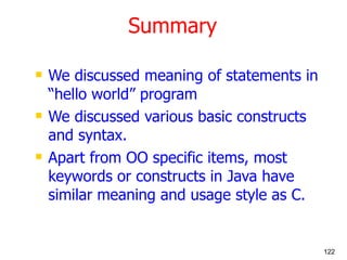 Summary <ul><li>We discussed meaning of statements in “hello world” program </li></ul><ul><li>We discussed various basic c...