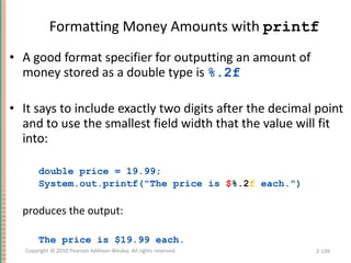 Formatting Money Amounts with  printf <ul><li>A good format specifier for outputting an amount of money stored as a double...