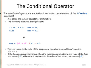 <ul><li>The  conditional operator  is a notational variant on certain forms of the  if-else  statement </li></ul><ul><ul><...
