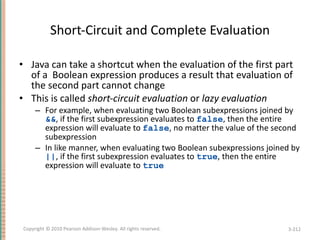Short-Circuit and Complete Evaluation <ul><li>Java can take a shortcut when the evaluation of the first part of a  Boolean...