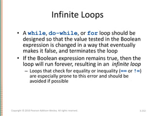 Infinite Loops <ul><li>A  while ,  do-while , or  for  loop should be designed so that the value tested in the Boolean exp...