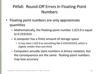 Pitfall:  Round-Off Errors in Floating-Point Numbers <ul><li>Floating point numbers are only approximate quantities </li><...