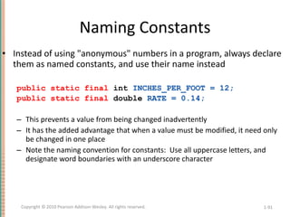 Naming Constants <ul><li>Instead of using &quot;anonymous&quot; numbers in a program, always declare them as named constan...