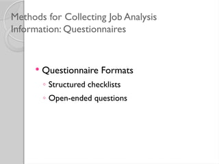 Methods for Collecting Job Analysis
Information: Questionnaires
 Questionnaire Formats
◦ Structured checklists
◦ Open-ended questions
 