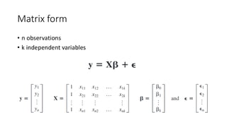 Matrix form
• n observations
• k independent variables
 