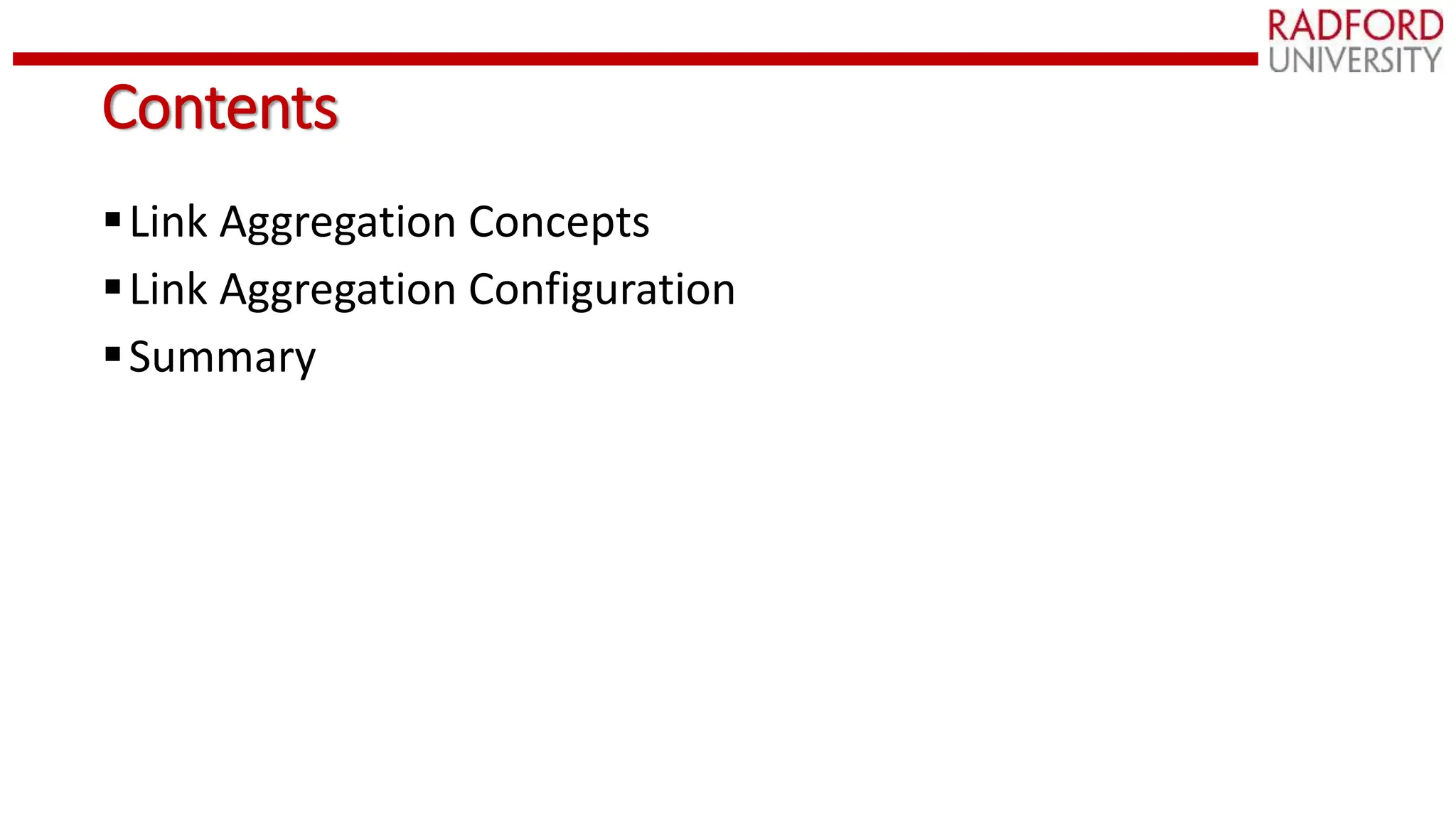 Contents
Link Aggregation Concepts
Link Aggregation Configuration
Summary
 