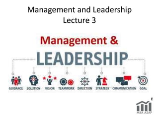 Management and Leadership
Lecture 3
 