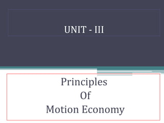 UNIT - III




  Principles
      Of
Motion Economy
 