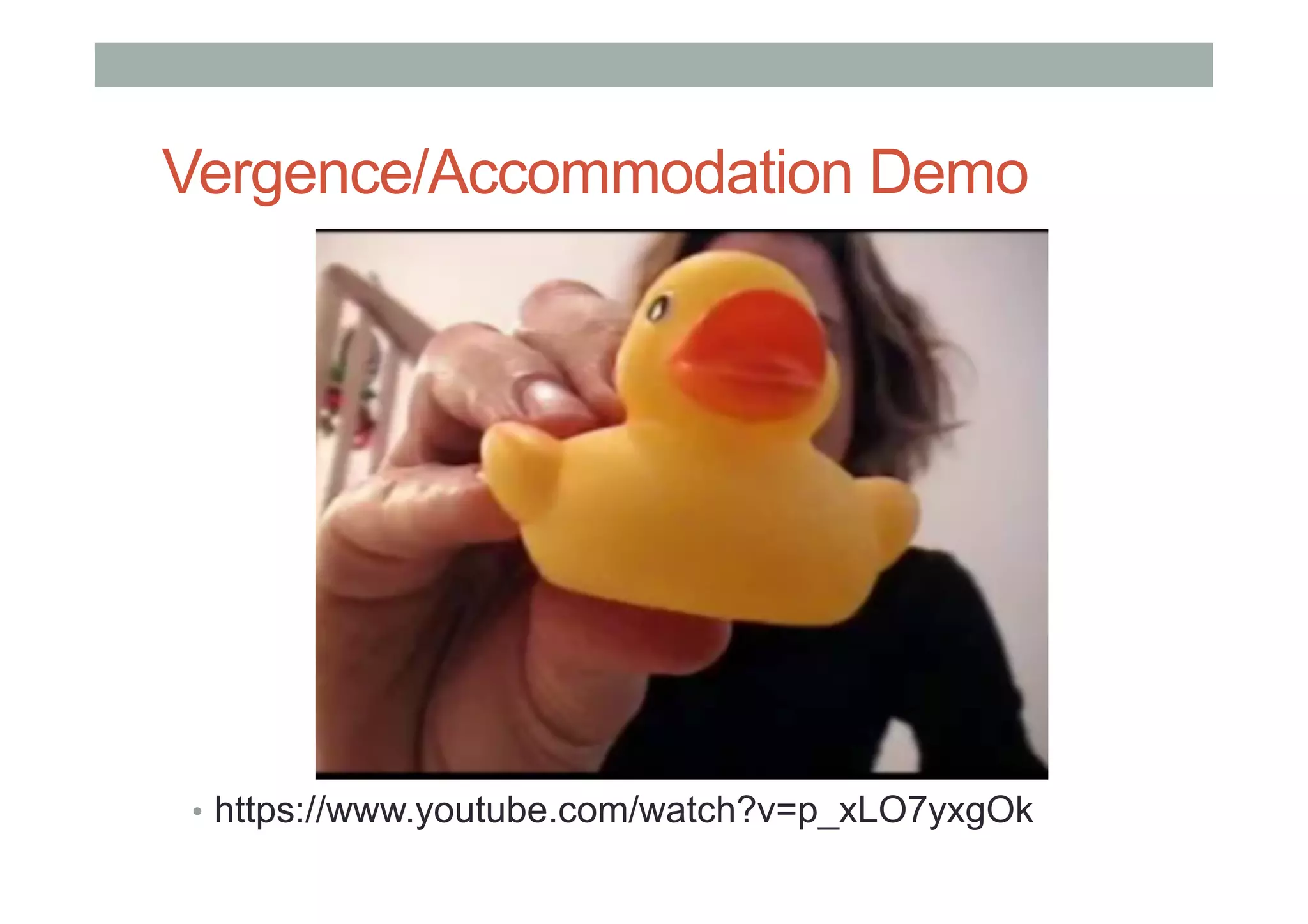 Vergence/Accommodation Demo
•  https://www.youtube.com/watch?v=p_xLO7yxgOk
 