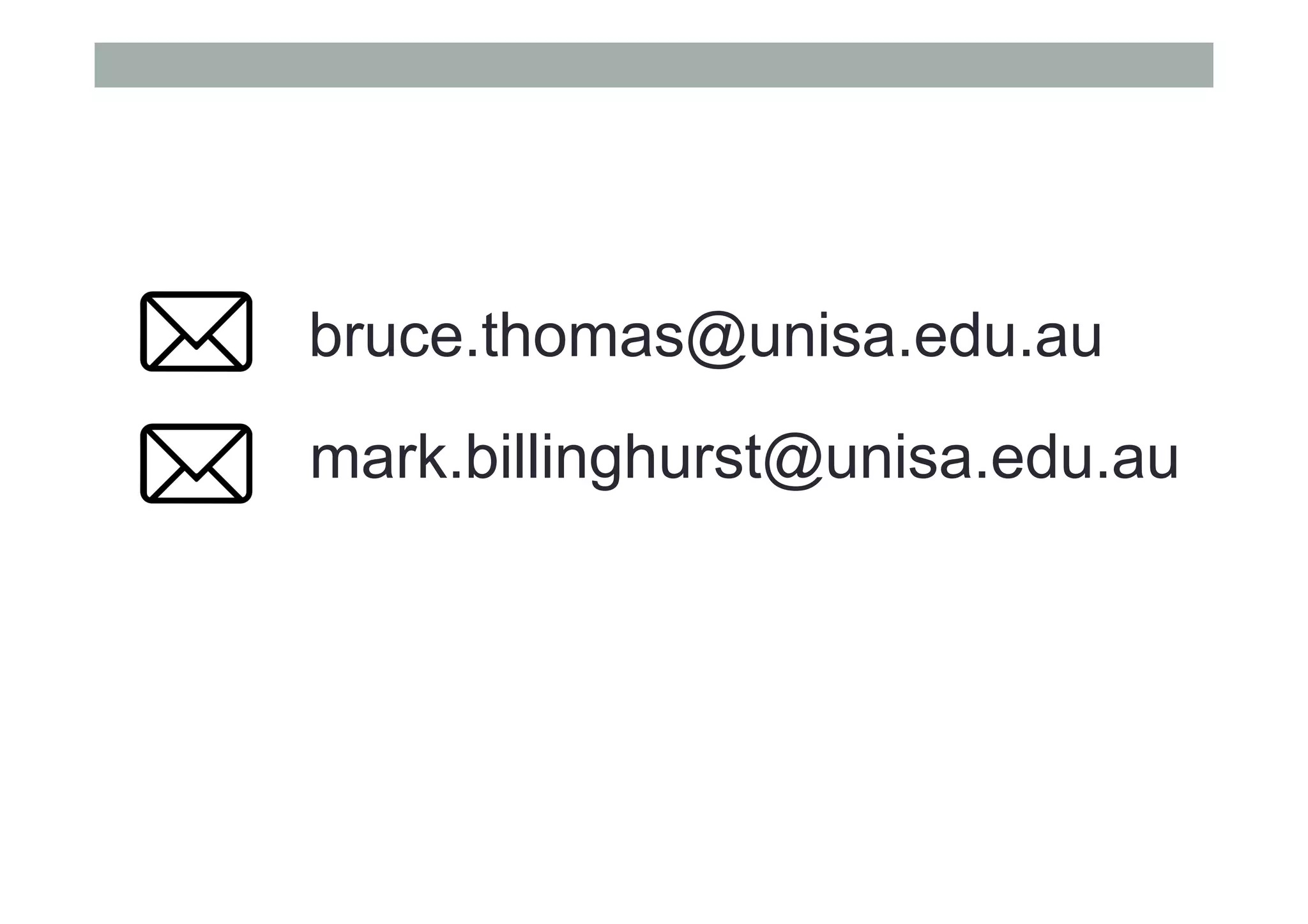 mark.billinghurst@unisa.edu.au
bruce.thomas@unisa.edu.au
 