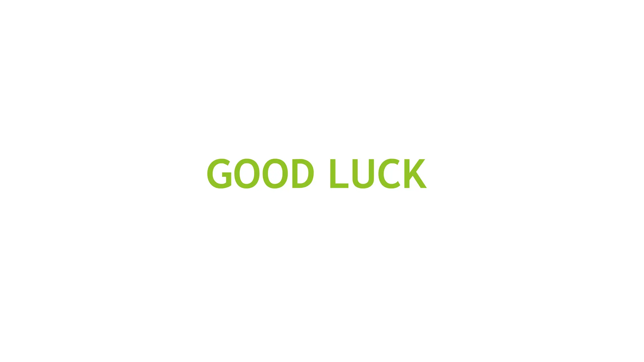 GOOD LUCK
 