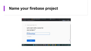 Name your firebase project
 