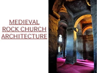 MEDIEVAL
ROCK CHURCH
ARCHITECTURE
 