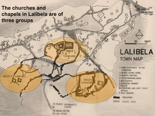 The churches and
chapels in Lalibela are of
three groups
 