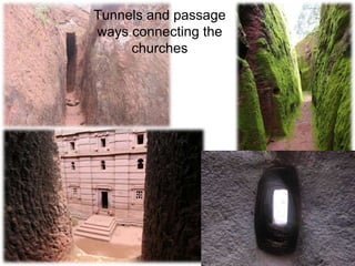 Tunnels and passage
ways connecting the
churches
 