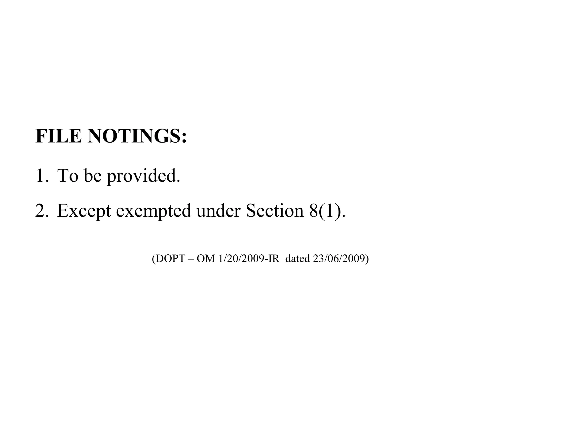 FILE NOTINGS:
1. To be provided.
2. Except exempted under Section 8(1).
(DOPT – OM 1/20/2009-IR dated 23/06/2009)
 