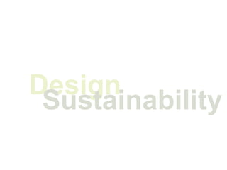 Design
 Sustainability
 