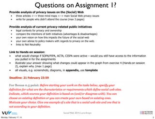 Questions on Assignment 1?
Provide analysis of privacy issues on the (Social) Web
•
•

three articles <--> three mind maps...