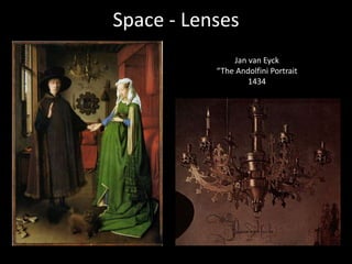 Space - Lenses
Jan van Eyck
“The Andolfini Portrait
1434
 