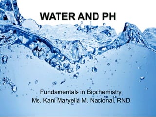 Fundamentals in Biochemistry
Ms. Kani Maryella M. Nacional, RND
 