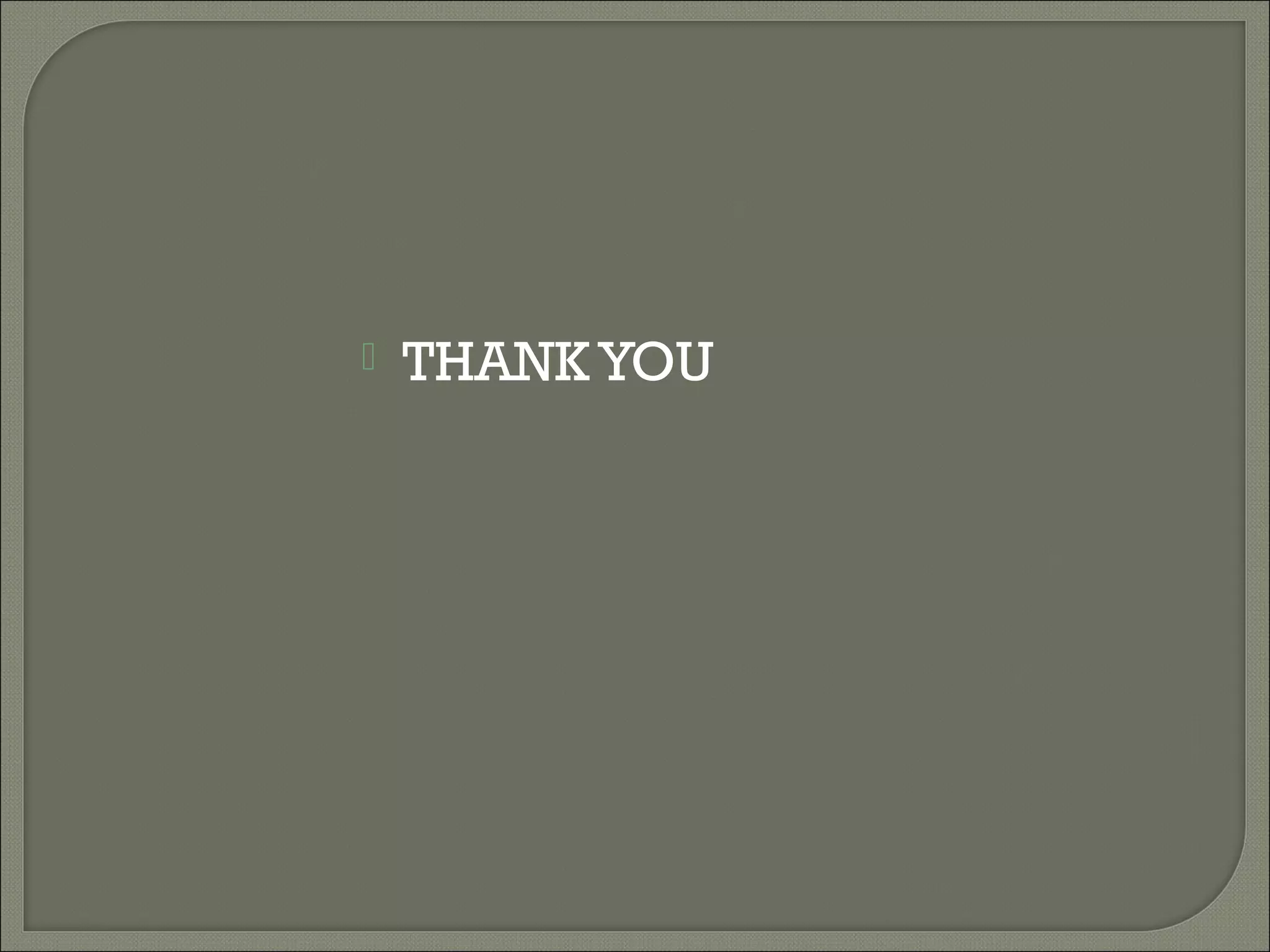 

THANK YOU

 