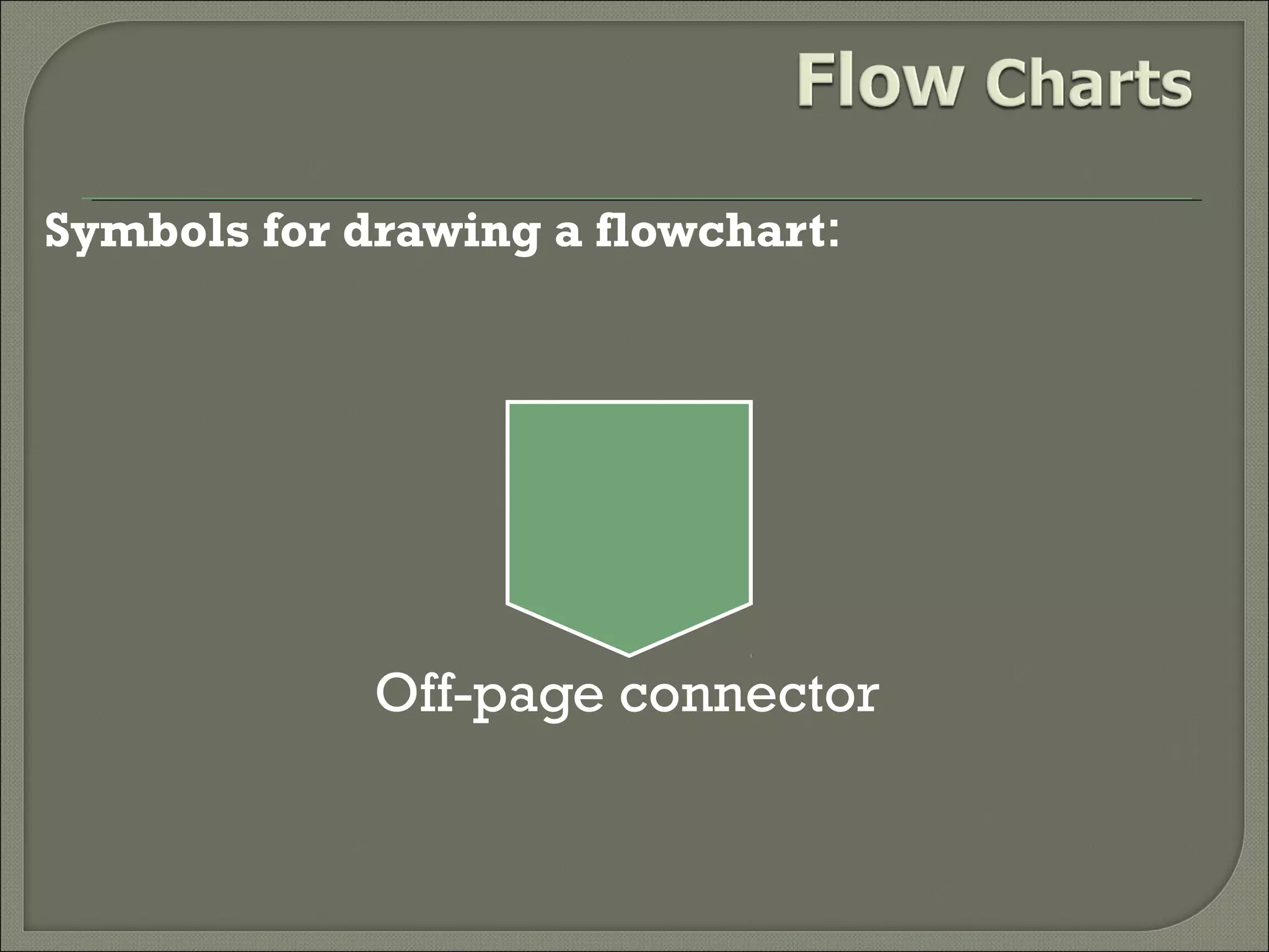 Symbols for drawing a flowchart:

Off-page connector

 