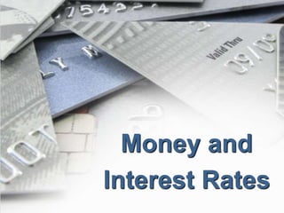 Money and
Interest Rates
 