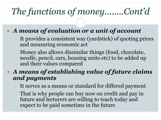  A means of evaluation or a unit of account
o It provides a consistent way (yardstick) of quoting prices
and measuring ec...