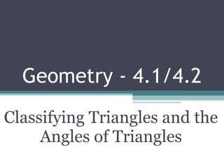 Geometry - 4.1/4.2 Classifying Triangles and the Angles of Triangles 